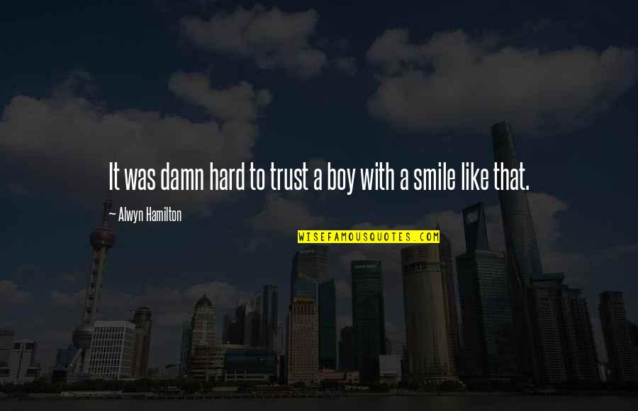 It's Hard Not To Smile Quotes By Alwyn Hamilton: It was damn hard to trust a boy