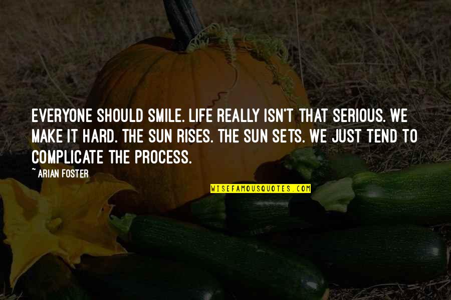 It's Hard Not To Smile Quotes By Arian Foster: Everyone should smile. Life really isn't that serious.