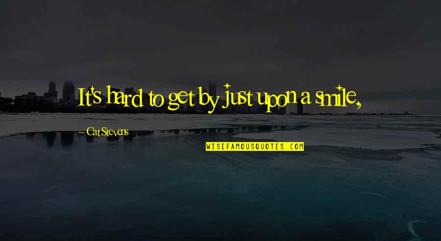 It's Hard Not To Smile Quotes By Cat Stevens: It's hard to get by just upon a