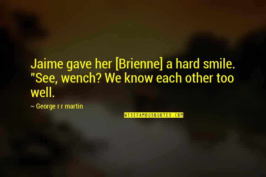 It's Hard Not To Smile Quotes By George R R Martin: Jaime gave her [Brienne] a hard smile. "See,