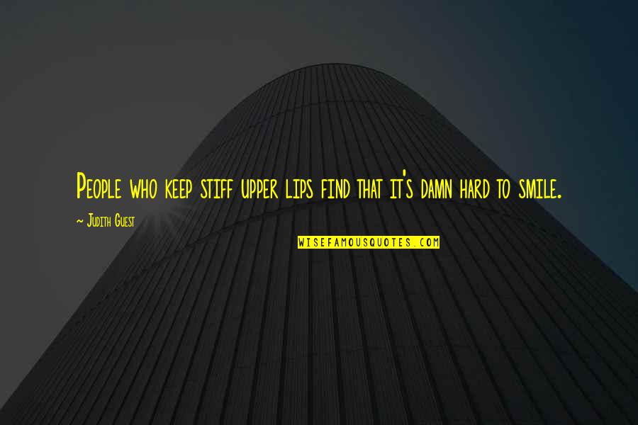 It's Hard Not To Smile Quotes By Judith Guest: People who keep stiff upper lips find that