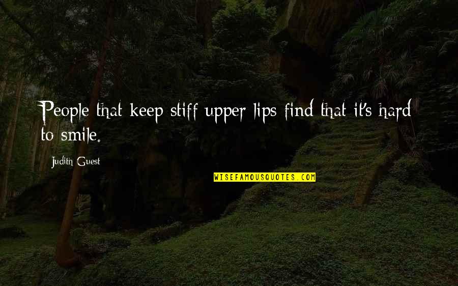 It's Hard Not To Smile Quotes By Judith Guest: People that keep stiff upper lips find that