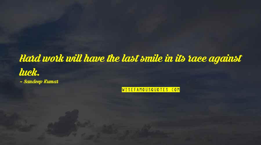 It's Hard Not To Smile Quotes By Sandeep Kumar: Hard work will have the last smile in