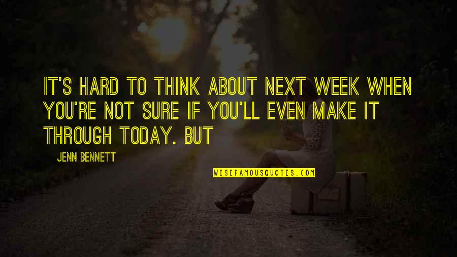 It's Hard Not To Think About You Quotes By Jenn Bennett: It's hard to think about next week when