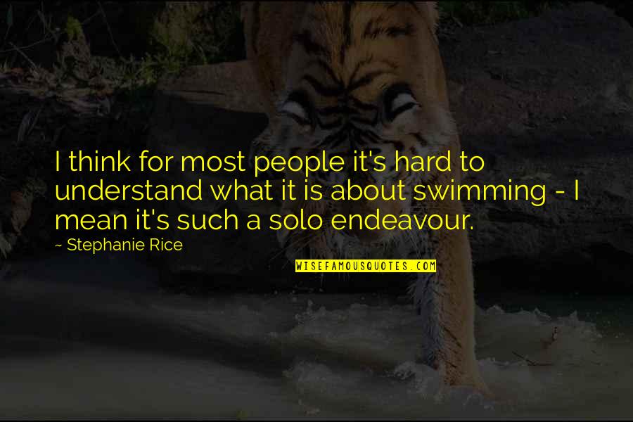 It's Hard Not To Think About You Quotes By Stephanie Rice: I think for most people it's hard to