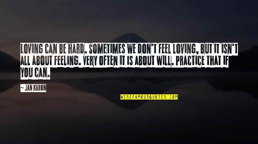 Its Hard Sometimes Quotes By Jan Karon: Loving can be hard. Sometimes we don't feel