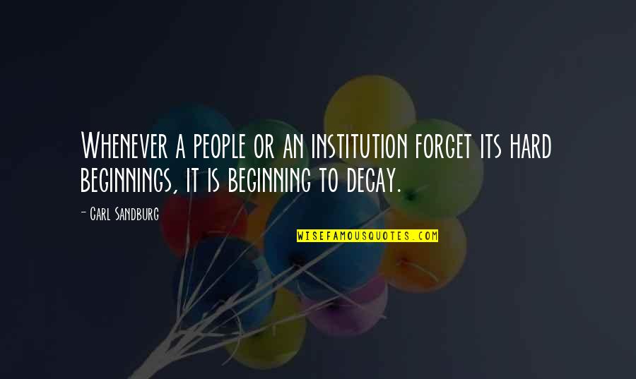 It's Hard To Forget Quotes By Carl Sandburg: Whenever a people or an institution forget its