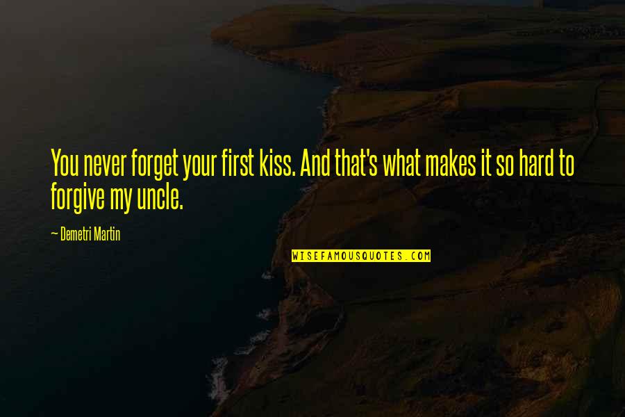 It's Hard To Forget Quotes By Demetri Martin: You never forget your first kiss. And that's It's Hard To Forget Quotes By Demetri Martin: You never forget your first kiss. And that's