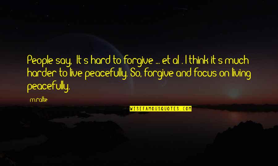 It's Hard To Forgive You Quotes By M.ralte: People say, 'It's hard to forgive ... et