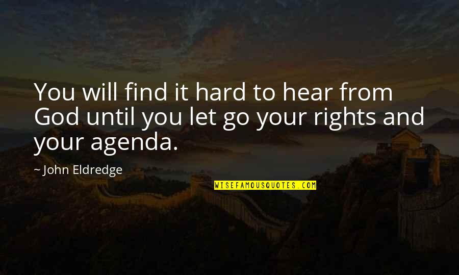 It's Hard To Let Go Quotes By John Eldredge: You will find it hard to hear from
