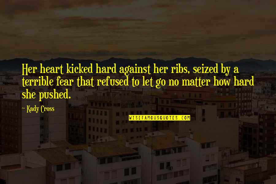 It's Hard To Let Go Quotes By Kady Cross: Her heart kicked hard against her ribs, seized