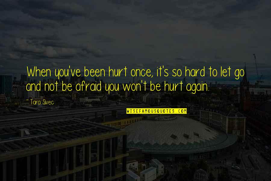 It's Hard To Let Go Quotes By Tara Sivec: When you've been hurt once, it's so hard