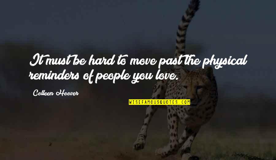 It's Hard To Love You Quotes By Colleen Hoover: It must be hard to move past the