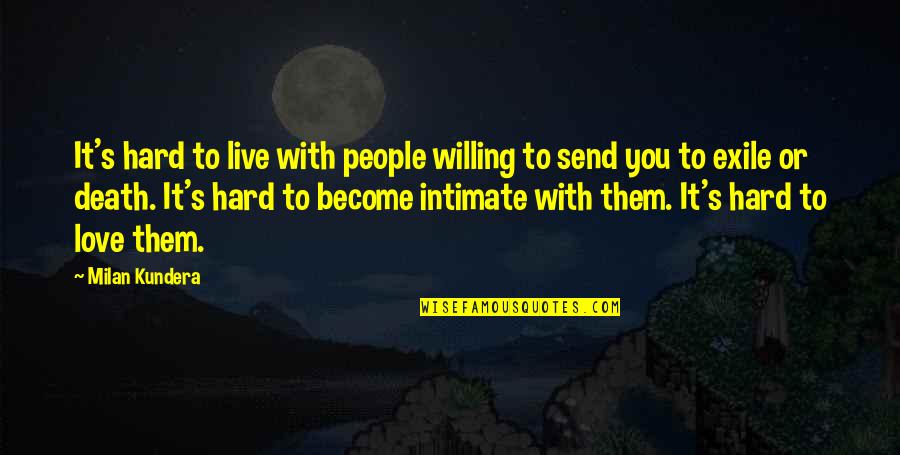 It's Hard To Love You Quotes By Milan Kundera: It's hard to live with people willing to