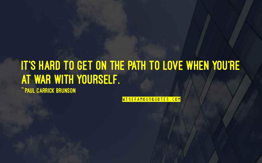 It's Hard To Love You Quotes By Paul Carrick Brunson: It's hard to get on the path to