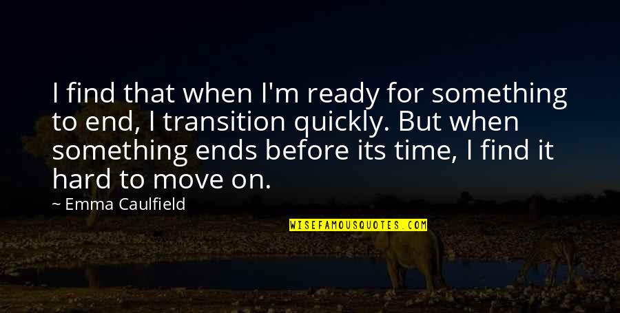 It's Hard To Move On Quotes By Emma Caulfield: I find that when I'm ready for something