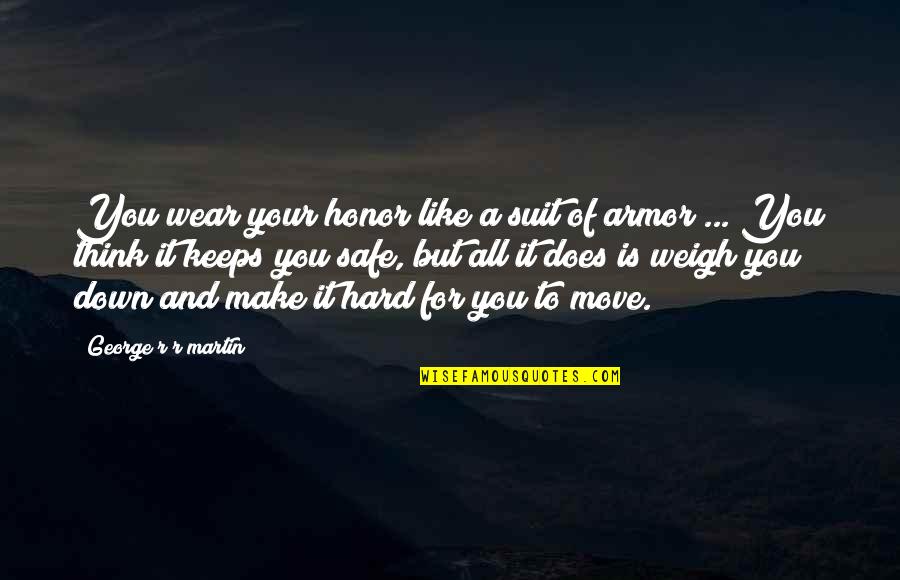 It's Hard To Move On Quotes By George R R Martin: You wear your honor like a suit of