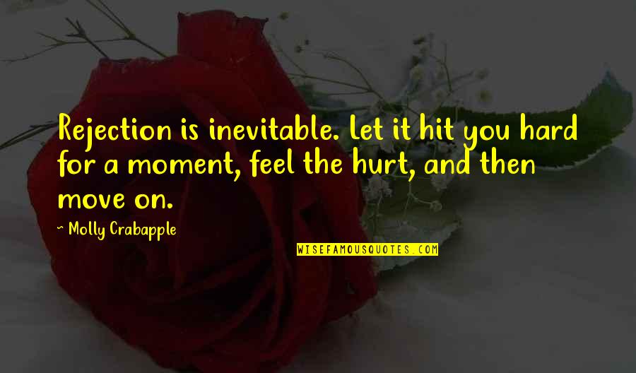 It's Hard To Move On Quotes By Molly Crabapple: Rejection is inevitable. Let it hit you hard