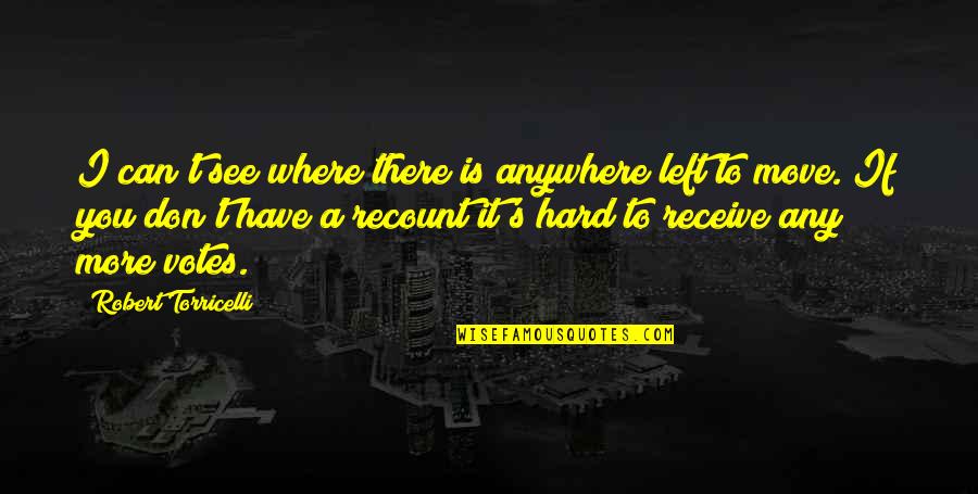 It's Hard To Move On Quotes By Robert Torricelli: I can't see where there is anywhere left