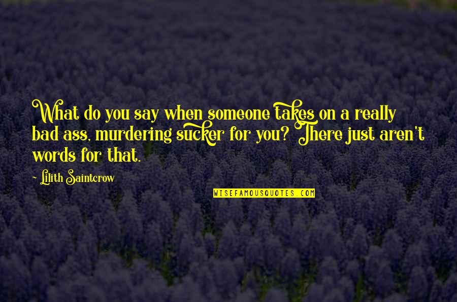 It's Hard To Say How I Feel Quotes By Lilith Saintcrow: What do you say when someone takes on