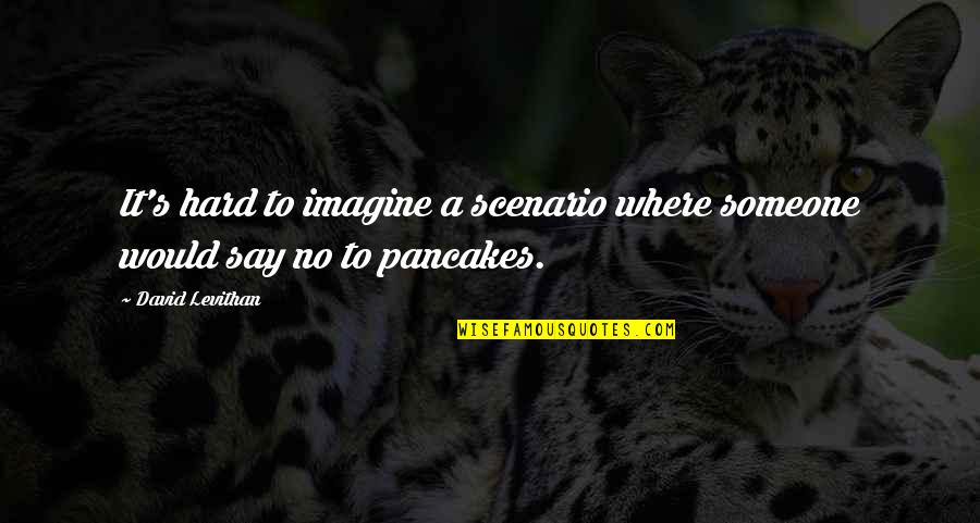 Its Hard To Say No Quotes By David Levithan: It's hard to imagine a scenario where someone