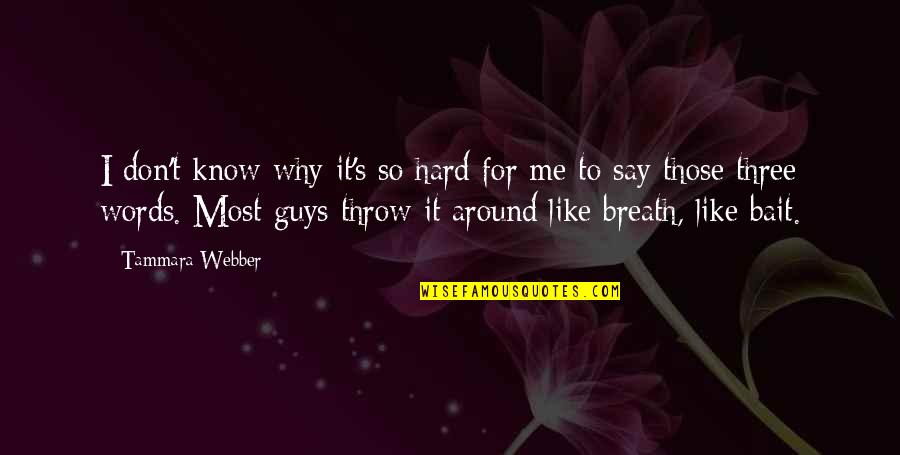 Its Hard To Say No Quotes By Tammara Webber: I don't know why it's so hard for Its Hard To Say No Quotes By Tammara Webber: I don't know why it's so hard for