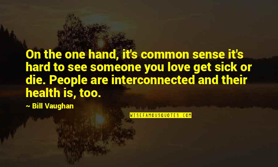 It's Hard To See You Quotes By Bill Vaughan: On the one hand, it's common sense it's