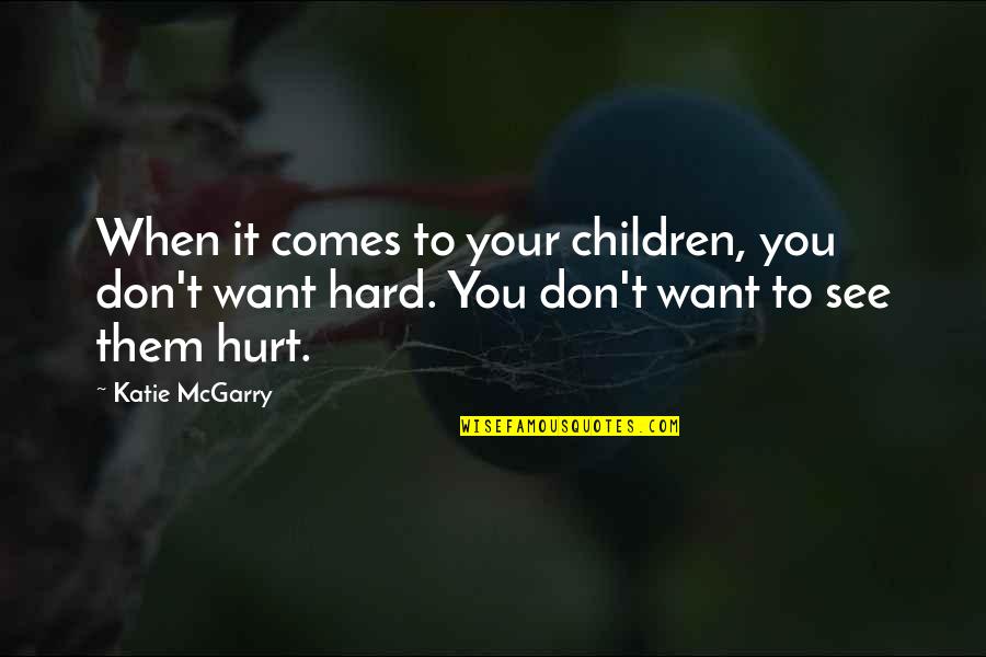 It's Hard To See You Quotes By Katie McGarry: When it comes to your children, you don't