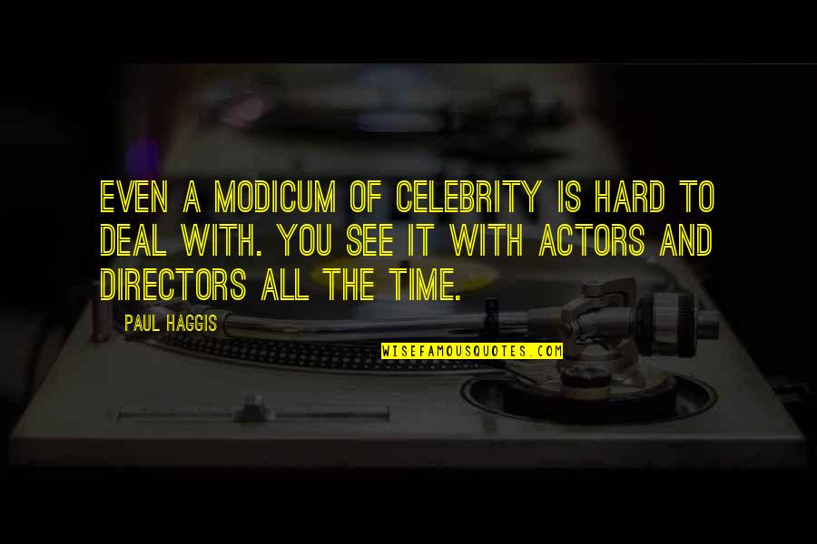 It's Hard To See You Quotes By Paul Haggis: Even a modicum of celebrity is hard to