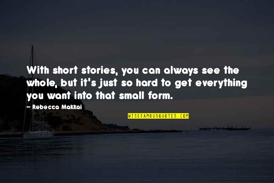 It's Hard To See You Quotes By Rebecca Makkai: With short stories, you can always see the