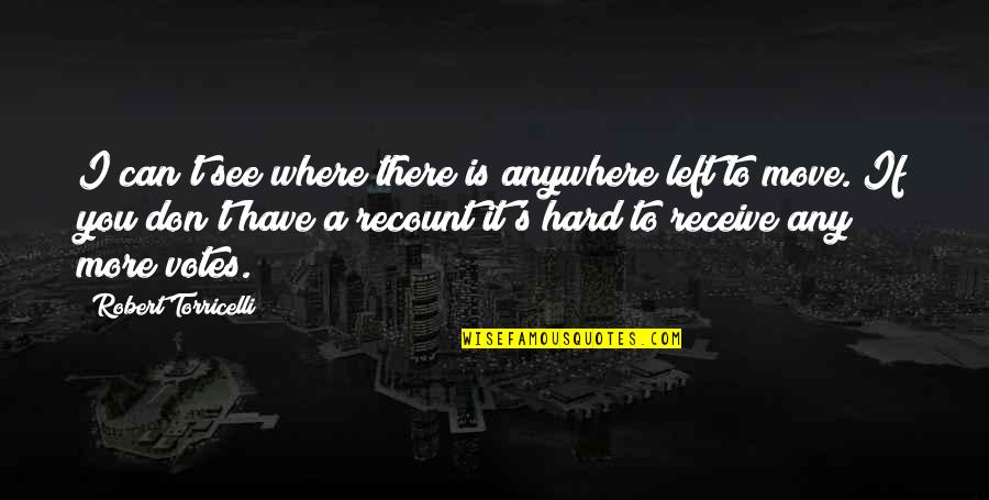 It's Hard To See You Quotes By Robert Torricelli: I can't see where there is anywhere left