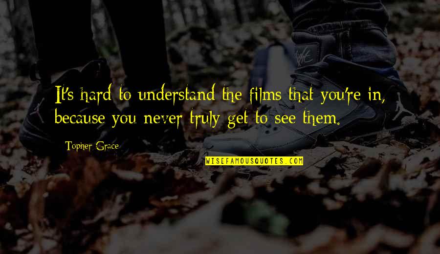 It's Hard To See You Quotes By Topher Grace: It's hard to understand the films that you're