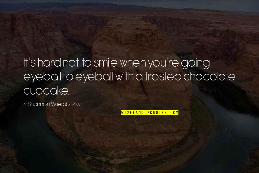 It's Hard To Smile Quotes By Shannon Wiersbitzky: It's hard not to smile when you're going
