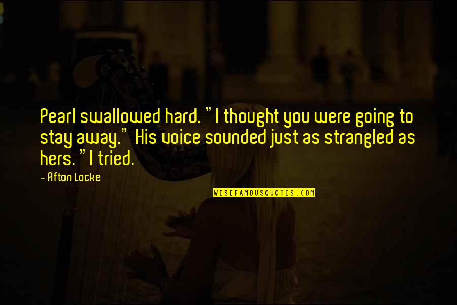 It's Hard To Stay Away From You Quotes By Afton Locke: Pearl swallowed hard. "I thought you were going