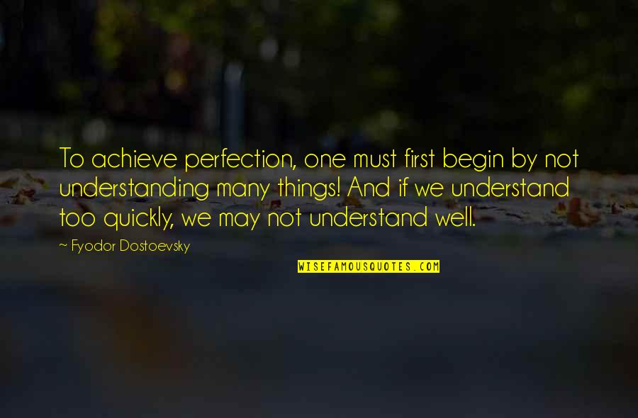 It's Hard To Stay Away From You Quotes By Fyodor Dostoevsky: To achieve perfection, one must first begin by