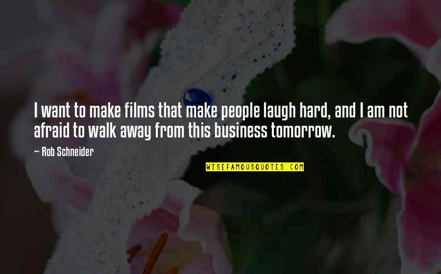 Its Hard To Walk Away Quotes By Rob Schneider: I want to make films that make people