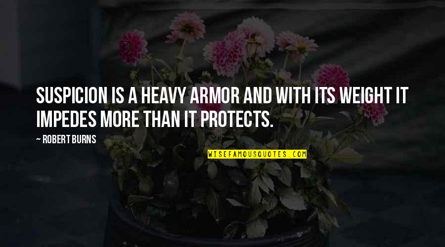 Its Heavy Quotes By Robert Burns: Suspicion is a heavy armor and with its