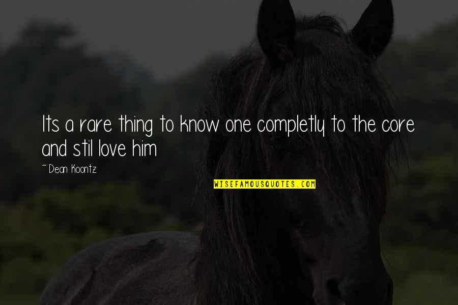Its Him Quotes By Dean Koontz: Its a rare thing to know one completly