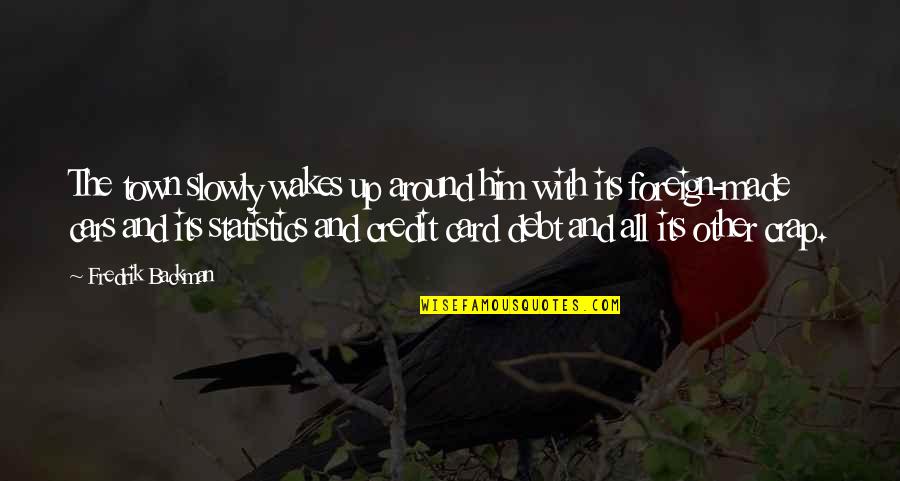 Its Him Quotes By Fredrik Backman: The town slowly wakes up around him with Its Him Quotes By Fredrik Backman: The town slowly wakes up around him with