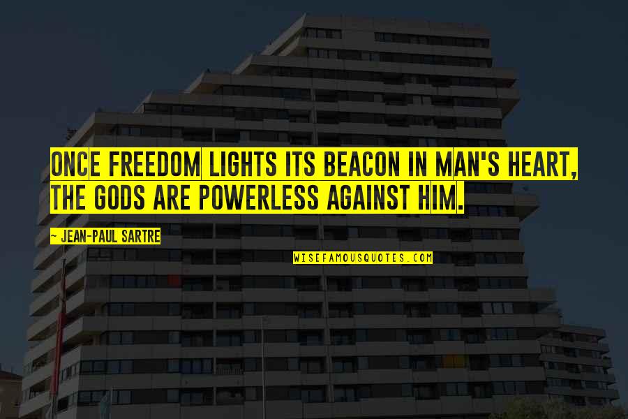 Its Him Quotes By Jean-Paul Sartre: Once freedom lights its beacon in man's heart, Its Him Quotes By Jean-Paul Sartre: Once freedom lights its beacon in man's heart,