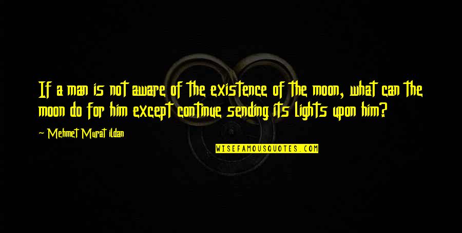 Its Him Quotes By Mehmet Murat Ildan: If a man is not aware of the Its Him Quotes By Mehmet Murat Ildan: If a man is not aware of the