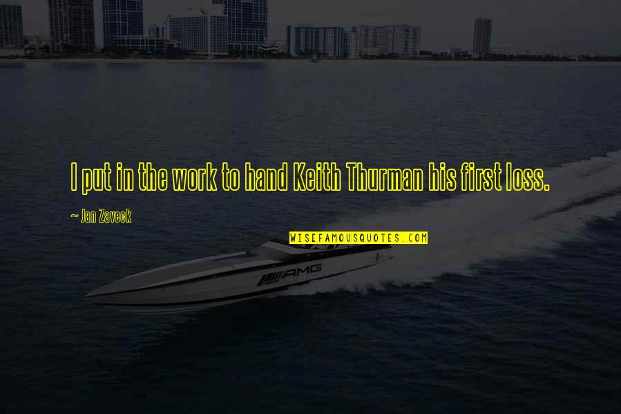 Its His Loss Quotes By Jan Zaveck: I put in the work to hand Keith