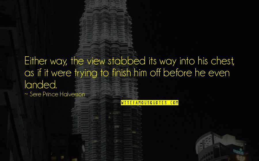 Its His Loss Quotes By Sere Prince Halverson: Either way, the view stabbed its way into Its His Loss Quotes By Sere Prince Halverson: Either way, the view stabbed its way into