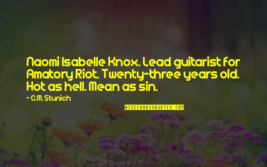 It's Hot As Hell Quotes By C.M. Stunich: Naomi Isabelle Knox. Lead guitarist for Amatory Riot.