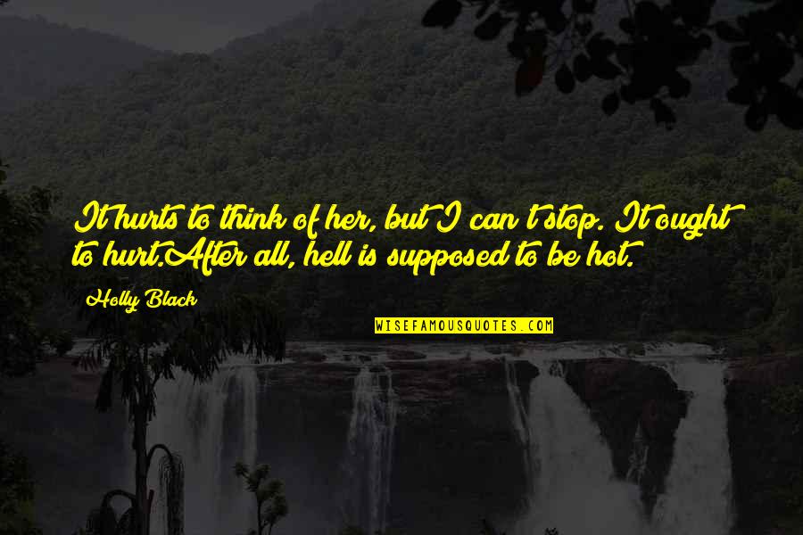 It's Hot As Hell Quotes By Holly Black: It hurts to think of her, but I