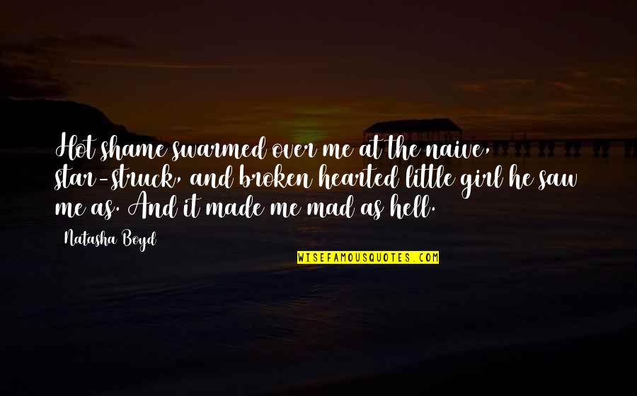 It's Hot As Hell Quotes By Natasha Boyd: Hot shame swarmed over me at the naive,