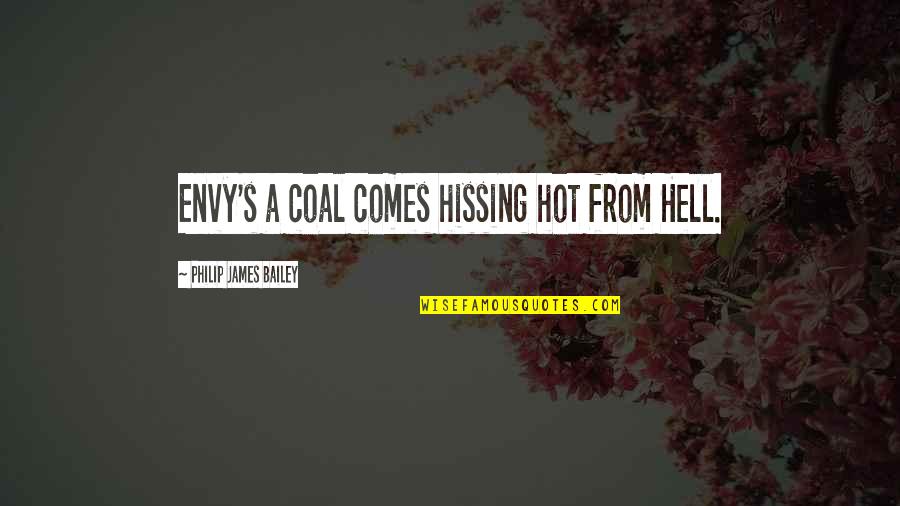 It's Hot As Hell Quotes By Philip James Bailey: Envy's a coal comes hissing hot from Hell.