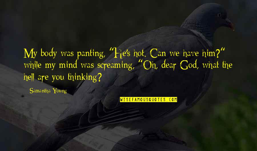It's Hot As Hell Quotes By Samantha Young: My body was panting, "He's hot. Can we