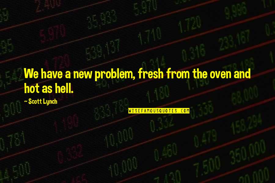 It's Hot As Hell Quotes By Scott Lynch: We have a new problem, fresh from the