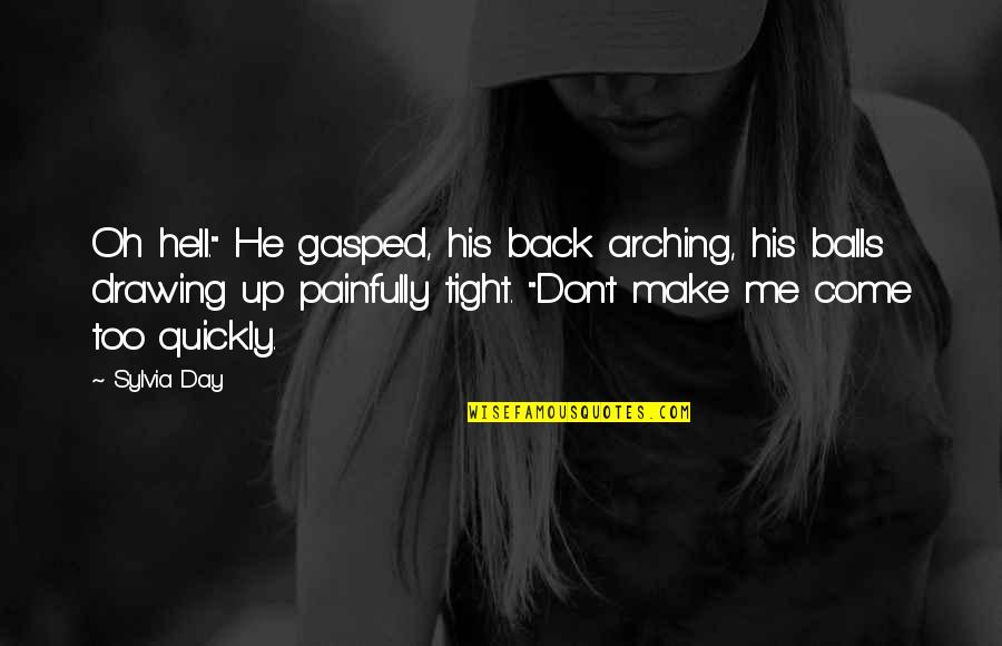 It's Hot As Hell Quotes By Sylvia Day: Oh hell." He gasped, his back arching, his